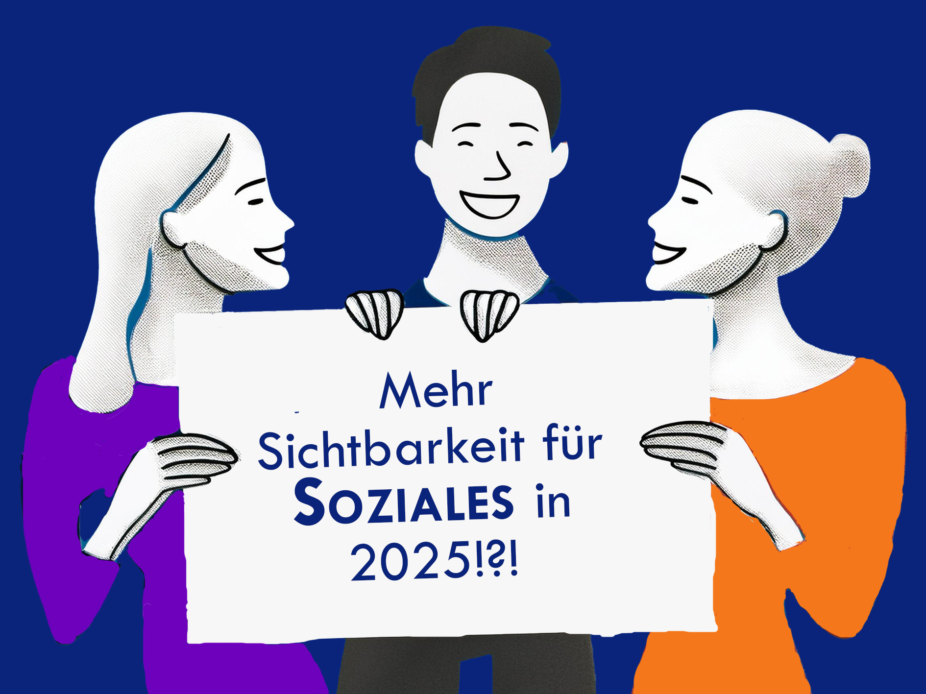 Illustration zeigt drei lachende Menschen, die ein Schild hochhalten mit der Aufschrift: Mehr Sichtbarkeit für Soziales in 2025!?